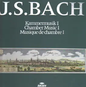 J. S. Bach - Kammermusik I / Chamber Music I / Musique De Chambre I