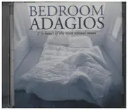 Bach / Puccini / Warlock a.o. - Bedroom Adagios - 2 1/2 Hours Of The Most Sensual Music