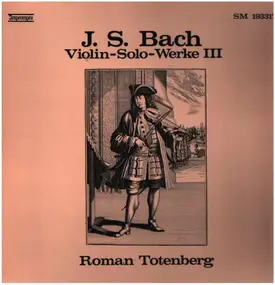 J. S. Bach - J. S. Bach - Violin-Solo-Werke III