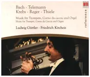 Bach / Telemann / Krebs / Reger / Thiele - Musik für Trompete, Corno da caccia und Orgel