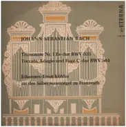 Bach - Triosonate Nr.1 Es-Dur BWV 525, Toccata, Adagio und Fuge C-dur BWV 564 a.o.