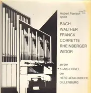 Bach, Walter, Franck, Corette, Rheinberger, Widor / Hubert Foersch - spielt an d der Klais-Orgel der Herz-Jesu-Kirche, Dillenburg