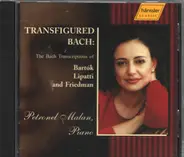 Bach, Bartok, Lipatti, Freidman, Petronel Malan - Transfigured Bach: The Bach Transcriptions of Bartok, Lipatti and Friedman