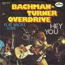 7'' - Bachman-Turner Overdrive - Hey You / Flat Broke Love