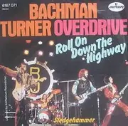 7'' - Bachman-Turner Overdrive - Roll On Down The Highway / Sledgehammer