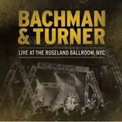 Bachman & Turner - Live At The Roseland