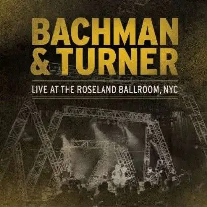 Bachman & Turner - Live At The Roseland