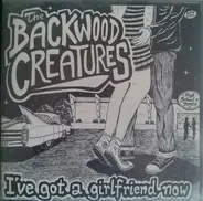 Backwood Creatures - I've Got A Girlfriend Now