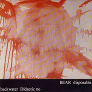 Backwater / Bear - Didactic No / Disposable