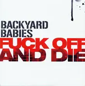 Backyard Babies - fuck Off And Die