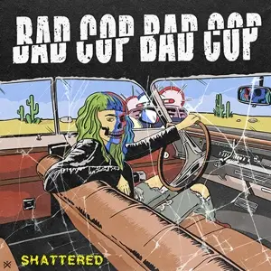 Bad Cop Bad Cop - Shattered
