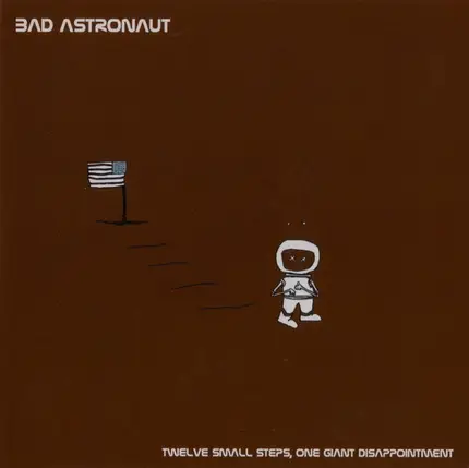 Bad Astronaut - Twelve Small Steps, One Giant Disappointment