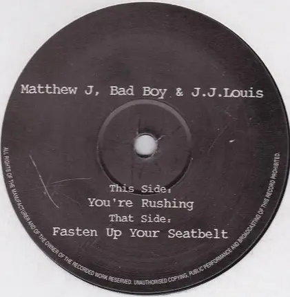 Matthew J, Bad Boy & JJ Louis - You're Rushing / Fasten Up Your Seatbelt