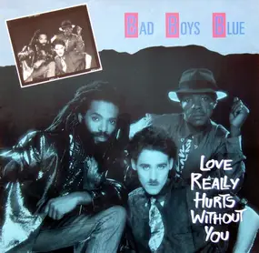 Bad Boys Blue - Love Really Hurts Without You