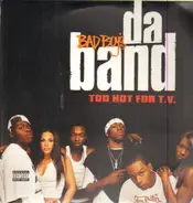 Bad Boy's Da Band - Too Hot For T.V.