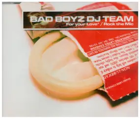 bad boyz dj team - For your love (3 versions, 2003, plus 2 versions of 'Rock the mic')