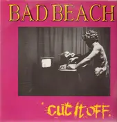 BAD BEACH - CUT IT OFF