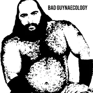 Bad Guys - Bad Guyneacology