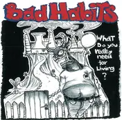 The Bad Habits - What Do you really need for Living?