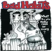 CD - Bad Habits - What Do you really need for Living?