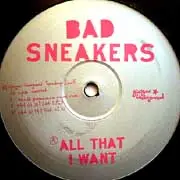 Bad Sneakers - All That I Want / Xa Zoo