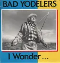 LP - Bad Yodelers - I Wonder