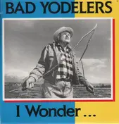 Bad Yodelers - I Wonder