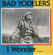 Bad Yodelers - I Wonder