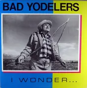 LP - Bad Yodelers - I Wonder...
