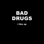 BAD DRUGS - I LIKE