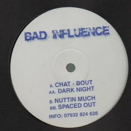 Bad Influence - Chat - Bout / Dar Night / Nuttin Much / Spaced Out