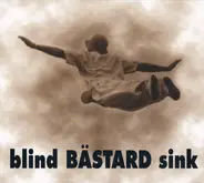 Bästard - Blind Bästard Sink