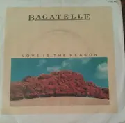 7inch Vinyl Single - Bagatelle - Love Is The Reason