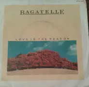 Bagatelle - Love Is The Reason