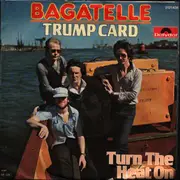 7inch Vinyl Single - Bagatelle - Trump card / Turn the heat on