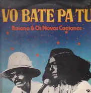 Baiano & Os Novos Caetanos - Vo Bate Pa Tu