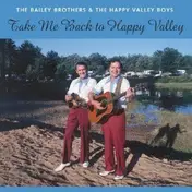The Bailey Brothers - Take Me Back to Happy Valley