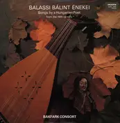 Bakfark Consort - Balassi Bálint Énekei - Songs By A Hungarian Poet From The 16th Century