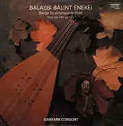 Bakfark Consort - Balassi Bálint Énekei - Songs By A Hungarian Poet From The 16th Century