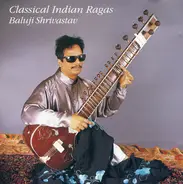 Baluji Shrivastav - Classical Indian Ragas