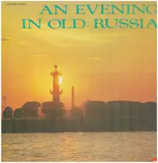 Balalaika Orchestra, F. Loeffler, H. Zacharias a. o. - An Evening In Old Russia - Joy Forever