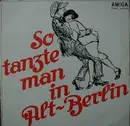 LP - Ballhausorchester Kurt Beyer - So Tanzte Man In Alt-Berlin