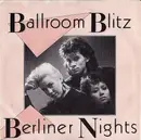 7'' - Ballroom Blitz - Berliner Nights