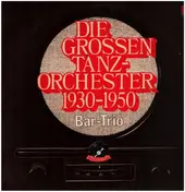 Bar-Trio - Die großen Tanz-Orchester 1930-1950