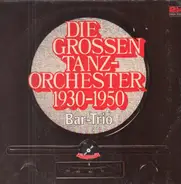 Bar-Trio - Die Grossen Tanzorchester 1930-1950
