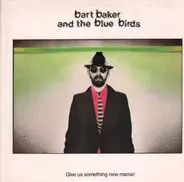 Bart Baker And The Bluebirds - Give Us A Somthing New Mama!