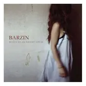 Barzin - Notes to an Absent Lover