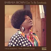 Barbara Brown - Got To Be Somebody: The XL Sessions 1960s Memphis Gold