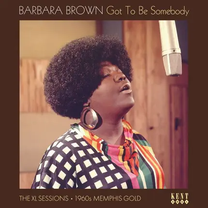 Barbara Brown - Got To Be Somebody: The XL Sessions 1960s Memphis Gold