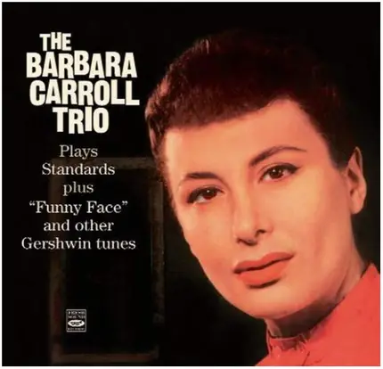 Barbara Carroll Trio - Plays Standards Plus "Funny Face" And Other Gershwin Tunes